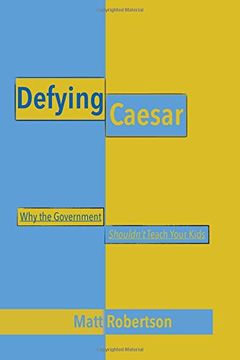 portada Defying Caesar: Why the Government Shouldn't Teach Your Kids