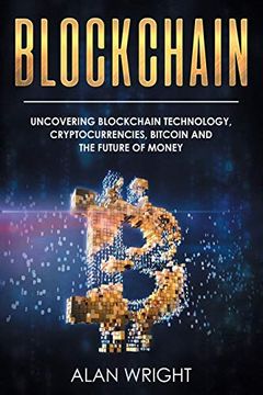 portada Blockchain: Uncovering Blockchain Technology, Cryptocurrencies, Bitcoin and the Future of Money: Blockchain and Cryptocurrency Exposed 