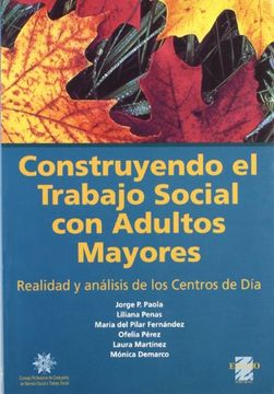 portada Construyendo el Trabajo Social con Adultos Mayores: Realidad y Análisis de los Centros de día (in Spanish)