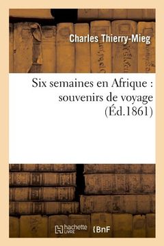 portada Six Semaines En Afrique: Souvenirs de Voyage (Ed.1861) (Histoire) (French Edition)