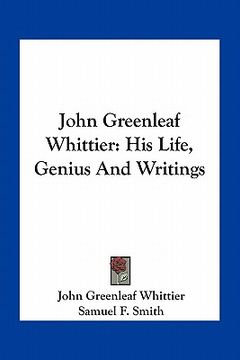 portada john greenleaf whittier: his life, genius and writings (en Inglés)