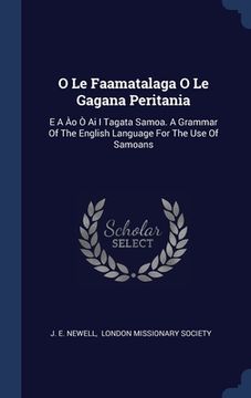 portada O Le Faamatalaga O Le Gagana Peritania: E A Ào Ò Ai I Tagata Samoa. A Grammar Of The English Language For The Use Of Samoans (in English)