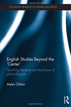 portada English Studies Beyond the ‘Center’: Teaching literature and the future of global English (Routledge Research in Higher Education)