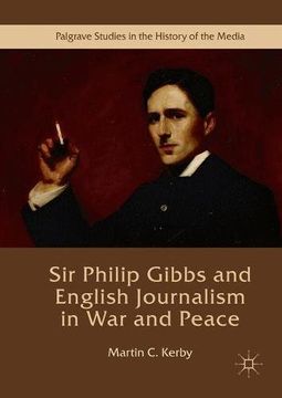 portada Sir Philip Gibbs and English Journalism in war and Peace (Palgrave Studies in the History of the Media) (en Inglés)