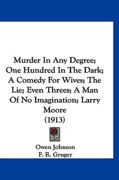 portada murder in any degree; one hundred in the dark; a comedy for wives; the lie; even threes; a man of no imagination; larry moore (1913) (in English)