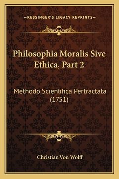 portada Philosophia Moralis Sive Ethica, Part 2: Methodo Scientifica Pertractata (1751) (in Latin)