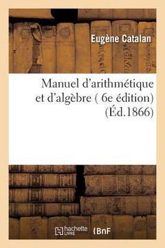 portada Manuel d'Arithmétique Et d'Algèbre, 6e Édition (en Francés)