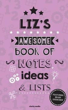 portada Liz's Awesome Book Of Notes, Lists & Ideas: Featuring brain exercises!