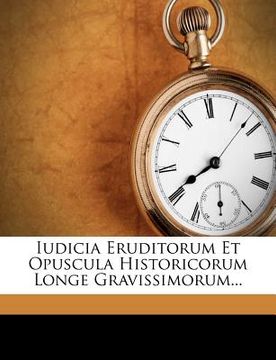 portada iudicia eruditorum et opuscula historicorum longe gravissimorum... (in English)