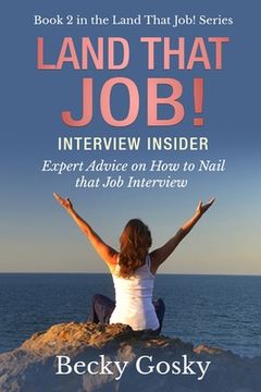 portada Land That Job! Interview Insider: Expert Advice on How to Nail that Job Interview (en Inglés)