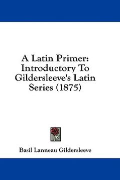portada a latin primer: introductory to gildersleeve's latin series (1875) (en Inglés)