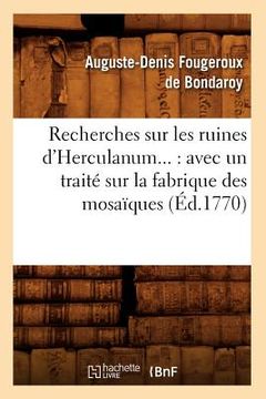 portada Recherches Sur Les Ruines d'Herculanum: Avec Un Traité Sur La Fabrique Des Mosaïques (Éd.1770) (in French)