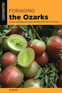 portada Foraging the Ozarks: Finding, Identifying, and Preparing Edible Wild Foods in the Ozarks (en Inglés)