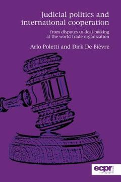 portada Judicial Politics and International Cooperation: From Disputes to Deal-Making at the World Trade Organization (en Inglés)