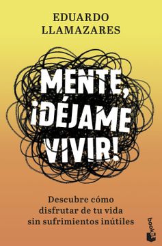portada (Yayas)Mente,¡ Dejame Vivir! Descubre Como Disfrutar de tu Vida sin Sufrimientos Inutiles (in Spanish)