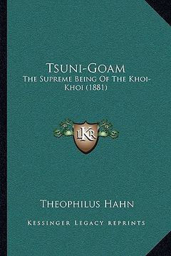 portada tsuni-goam: the supreme being of the khoi-khoi (1881) (in English)