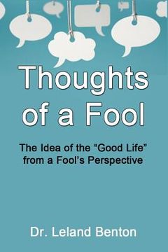 portada Thoughts of a Fool: The Idea of the "Good Life" from a Fool's Perspective (en Inglés)