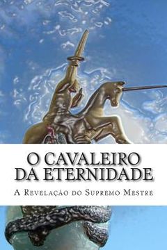 portada O Cavaleiro da Eternidade: A revelação do Supremo Mestre (en Portugués)