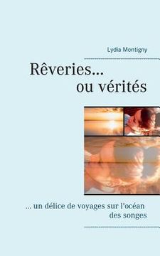portada Rêveries ou vérités: ... un délice de voyages sur l'océan des songes (en Francés)