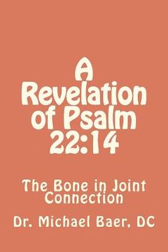 portada a revelation of psalm 22: 14 the bone in joint connection (in English)