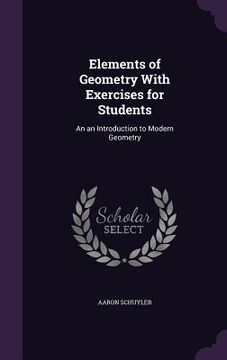 portada Elements of Geometry With Exercises for Students: An an Introduction to Modern Geometry (en Inglés)
