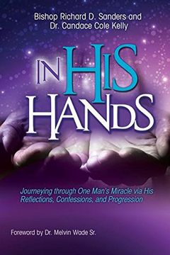 portada In His Hands: Journeying through One Man's Miracle via His Reflections, Confessions, and Progression