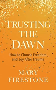 portada Trusting the Dawn: How to Choose Freedom and joy After Trauma (en Inglés)