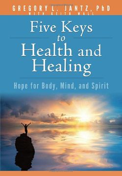 portada Five Keys to Health and Healing: Hope for Body, Mind, and Spirit (Jantz) (en Inglés)