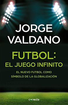 portada Fútbol El Juego Infinito: El Nuevo Fútbol Como Símbolo de la Globalización / Football Infinite Game: The New Football as a Symbol of Globalization (in Spanish)