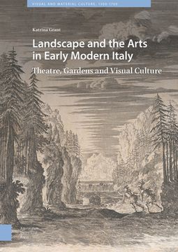 portada Landscape and the Arts in Early Modern Italy: Theatre, Gardens and Visual Culture