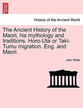 portada the ancient history of the maori, his mythology and traditions. horo-uta or taki-tumu migration. eng. and maori. vol. v.
