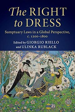 portada The Right to Dress: Sumptuary Laws in a Global Perspective, C. 1200-1800 (en Inglés)
