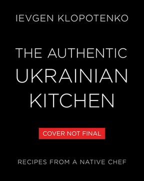 portada The Authentic Ukrainian Kitchen: Recipes from a Native Chef (in English)