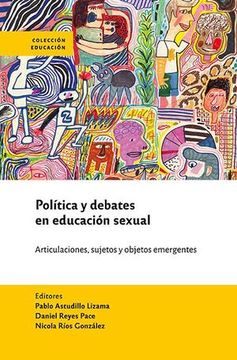 portada Política y debates en educación sexual. Articulaciones, sujetos y objetos emergentes (in Spanish)