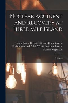 portada Nuclear Accident and Recovery at Three Mile Island: A Report (en Inglés)