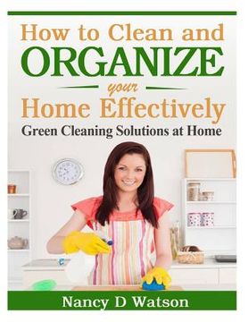 portada How to Clean and Organize Your Home Effectively: Green Cleaning Solutions at Home