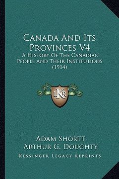 portada canada and its provinces v4: a history of the canadian people and their institutions (191a history of the canadian people and their institutions (1