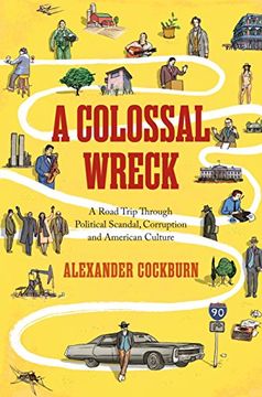 portada A Colossal Wreck: A Road Trip Through Political Scandal, Corruption and American Culture (en Inglés)