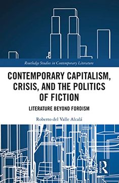 portada Contemporary Capitalism, Crisis, and the Politics of Fiction: Literature Beyond Fordism (Routledge Studies in Contemporary Literature) (in English)