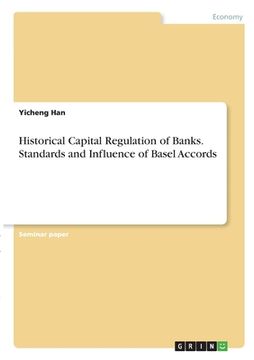 portada Historical Capital Regulation of Banks. Standards and Influence of Basel Accords (en Inglés)