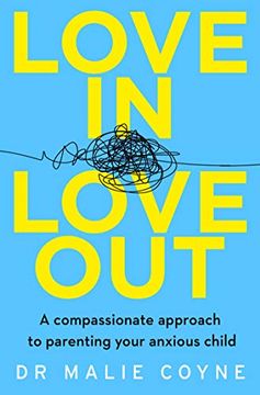 portada Love in, Love Out: A Compassionate Approach to Parenting Your Anxious Child (en Inglés)