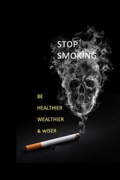portada Stop Smoking: Be Healthier, Wealthier & Wiser (en Inglés)
