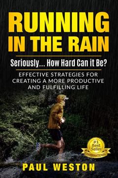 portada Running in the Rain - Seriously. How Hard can it Be? Effective Strategies for Creating a More Productive and Fulfilling Life (en Inglés)