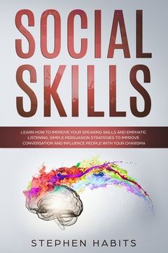 portada Social Skills: Learn How to Improve Your Speaking Skills and Empathic Listening, Simple Persuasion Strategies to Improve Conversation (en Inglés)