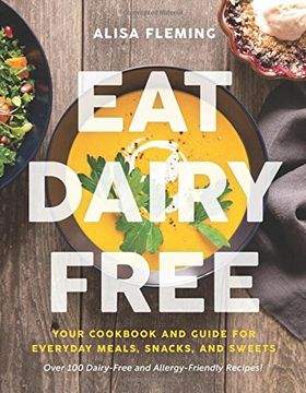 portada Eat Dairy Free: Your Essential Cookbook for Everyday Meals, Snacks, and Sweets