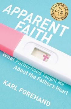 portada Apparent Faith: What Fatherhood Taught Me About the Father's Heart (en Inglés)