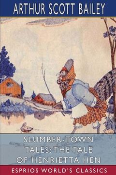 portada Slumber-Town Tales: The Tale of Henrietta Hen (Esprios Classics): Illustrated by Harry L. Smith (en Inglés)
