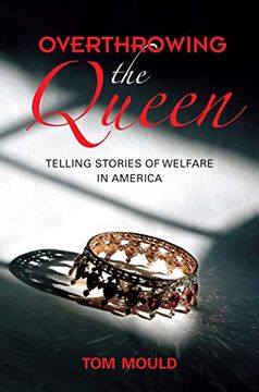 portada Overthrowing the Queen: Telling Stories of Welfare in America