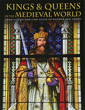 portada Kings and Queens of the Medieval World: From Conquerors and Exiles to Madmen and Saints (en Inglés)