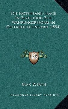 portada Die Notenbank-Frage In Beziehung Zur Wahrungsreform In Osterreich-Ungarn (1894) (in German)